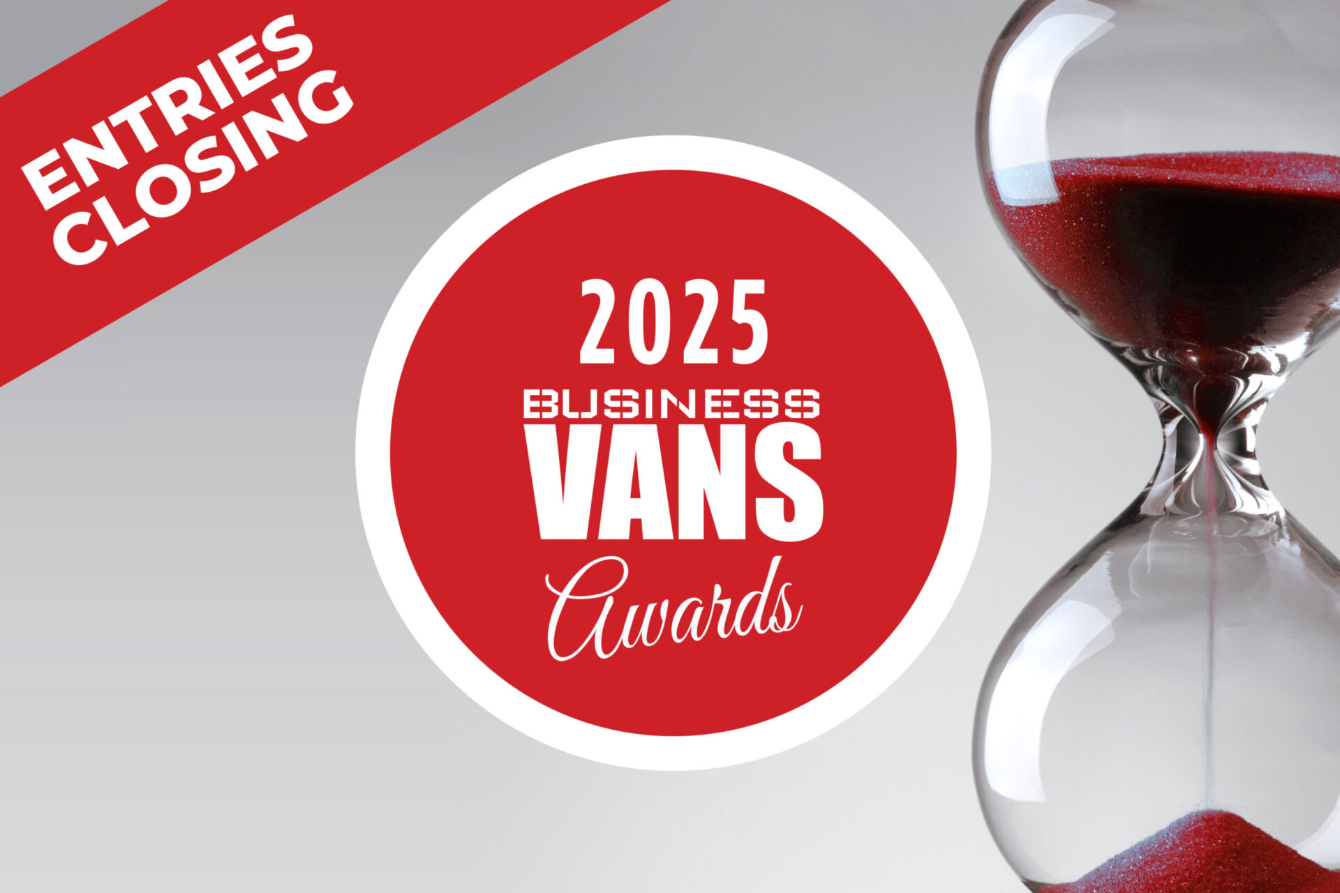 Red banner with "Entries Closing" and 2025 Business Vans Awards logo next to hourglass with red sand.